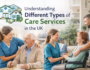 Understanding Different Types of Care Services in the UK (2)